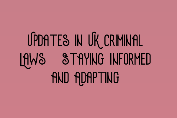 Featured image for Updates in UK Criminal Laws: Staying Informed and Adapting