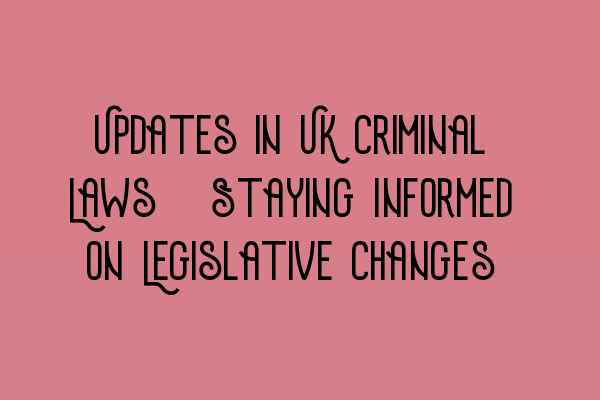 Featured image for Updates in UK Criminal Laws: Staying Informed on Legislative Changes