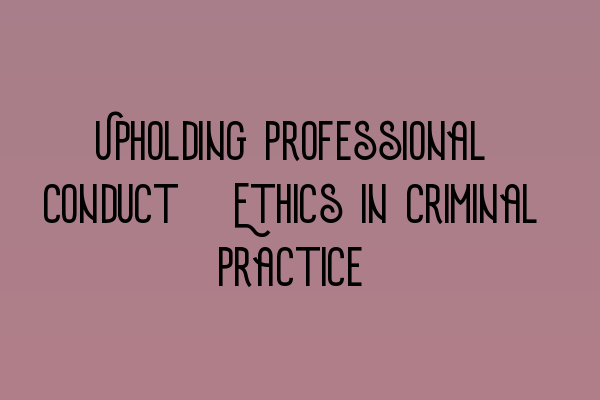 Featured image for Upholding Professional Conduct: Ethics in Criminal Practice
