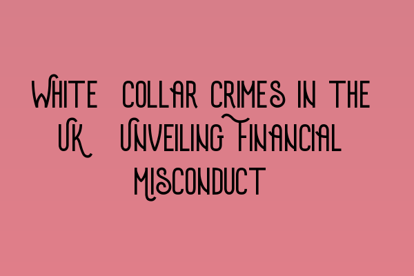 Featured image for White-Collar Crimes in the UK: Unveiling Financial Misconduct