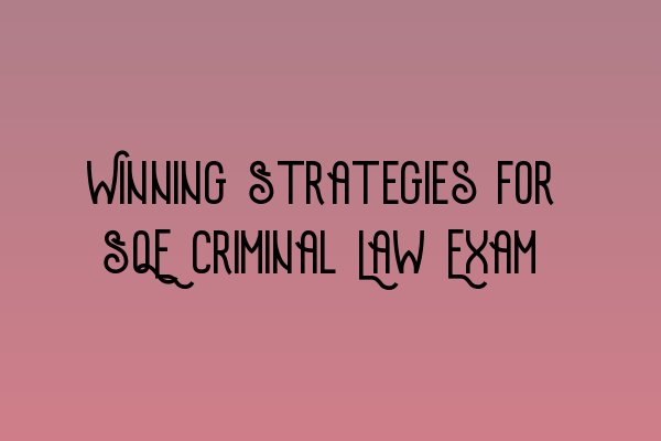 Featured image for Winning Strategies for SQE Criminal Law Exam