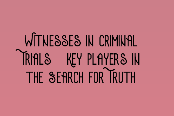 Featured image for Witnesses in Criminal Trials: Key Players in the Search for Truth