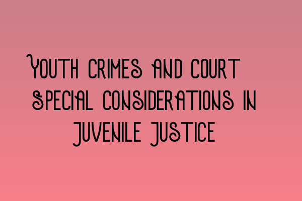 Featured image for Youth Crimes and Court: Special Considerations in Juvenile Justice