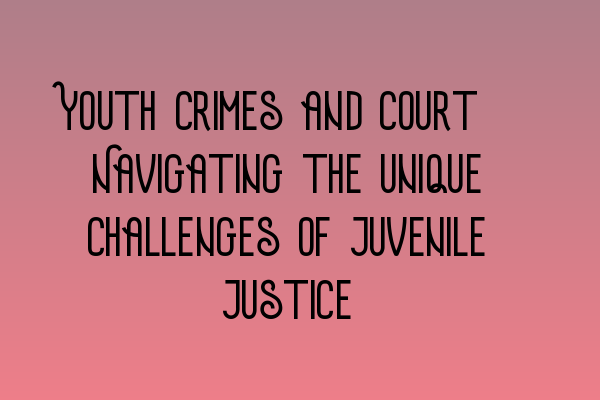 Featured image for Youth crimes and court: Navigating the unique challenges of juvenile justice